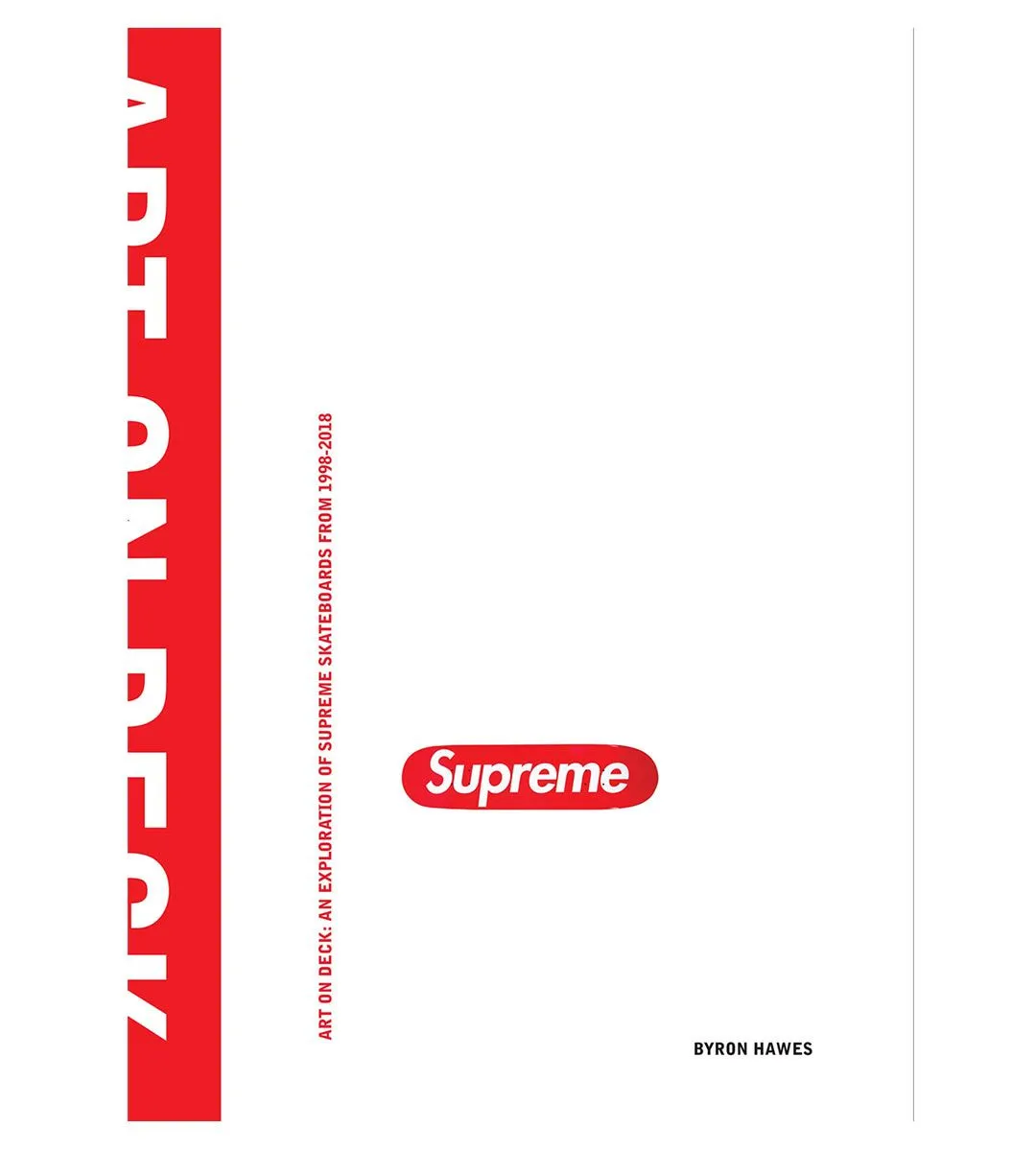 Hobbyist Collection Supreme - Art on Deck : An Exploration of Supreme Skateboards from 1998-2018